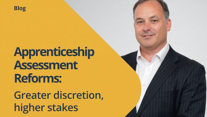 Apprenticeship Assessment Reforms greater discretion, higher stakes